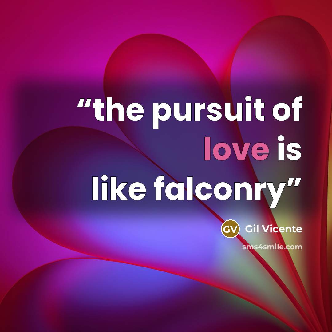 “the pursuit of love is like falconry” quote by Gil Vicente