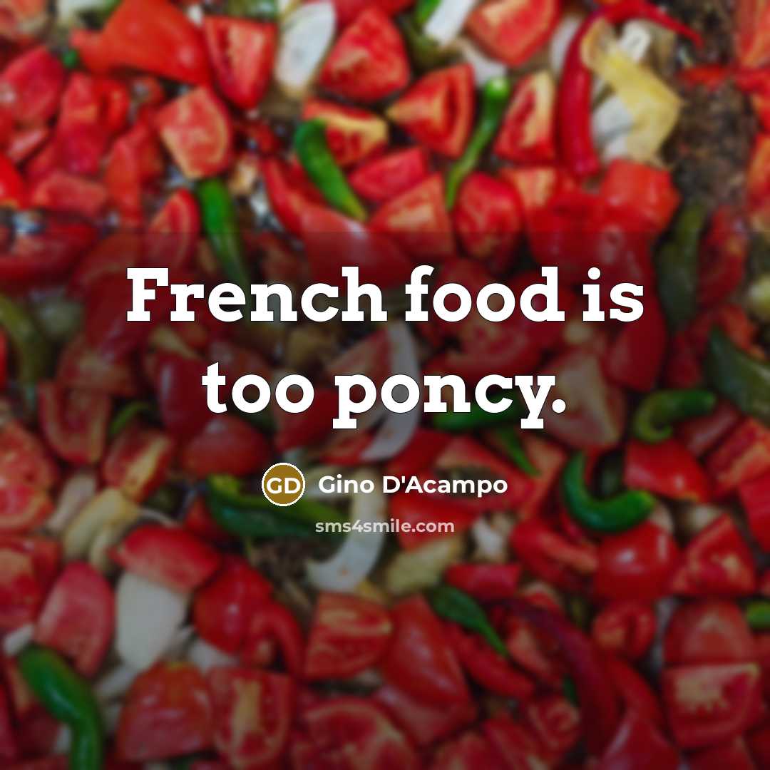 “French food is too poncy.…” quote by Gino D'Acampo