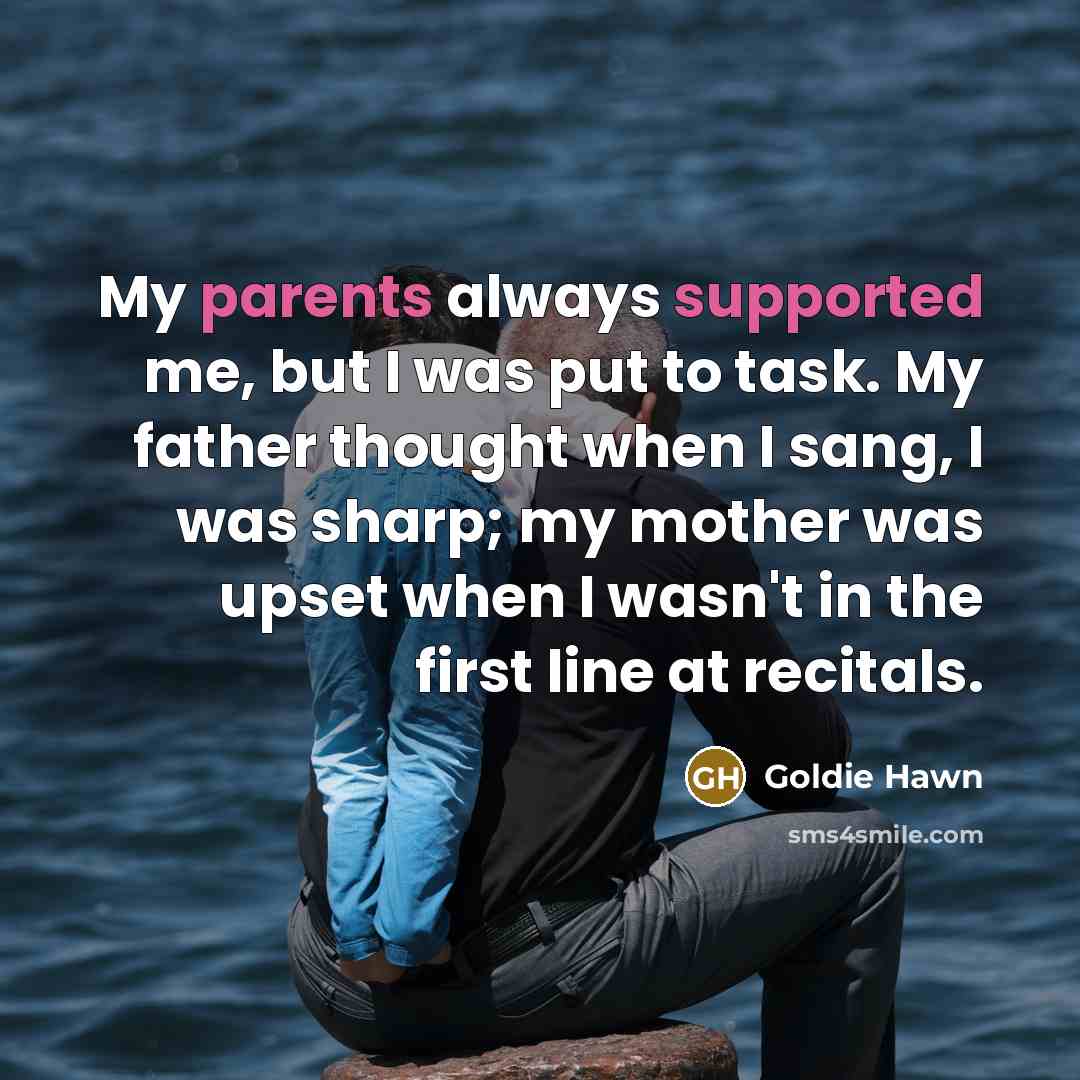 “My parents always supported me, but I was put to…” quote by Goldie Hawn