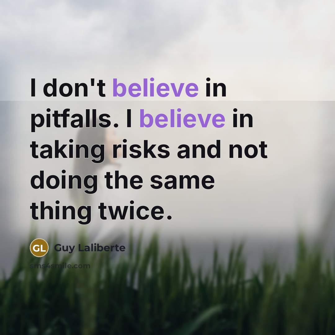 “I don't believe in pitfalls. I believe in taking risks…” quote by Guy Laliberte