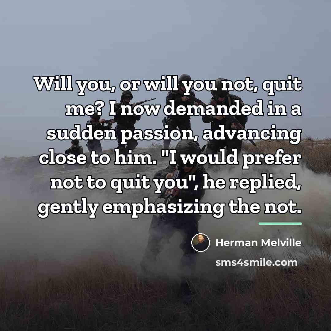 “Will you, or will you not, quit me? I now…” quote by Herman Melville