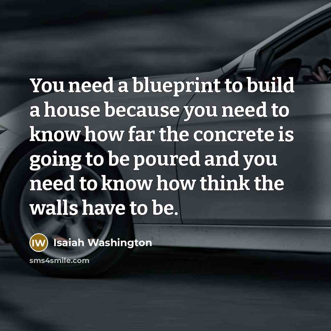 “You need a blueprint to build a house because you…” quote by Isaiah Washington