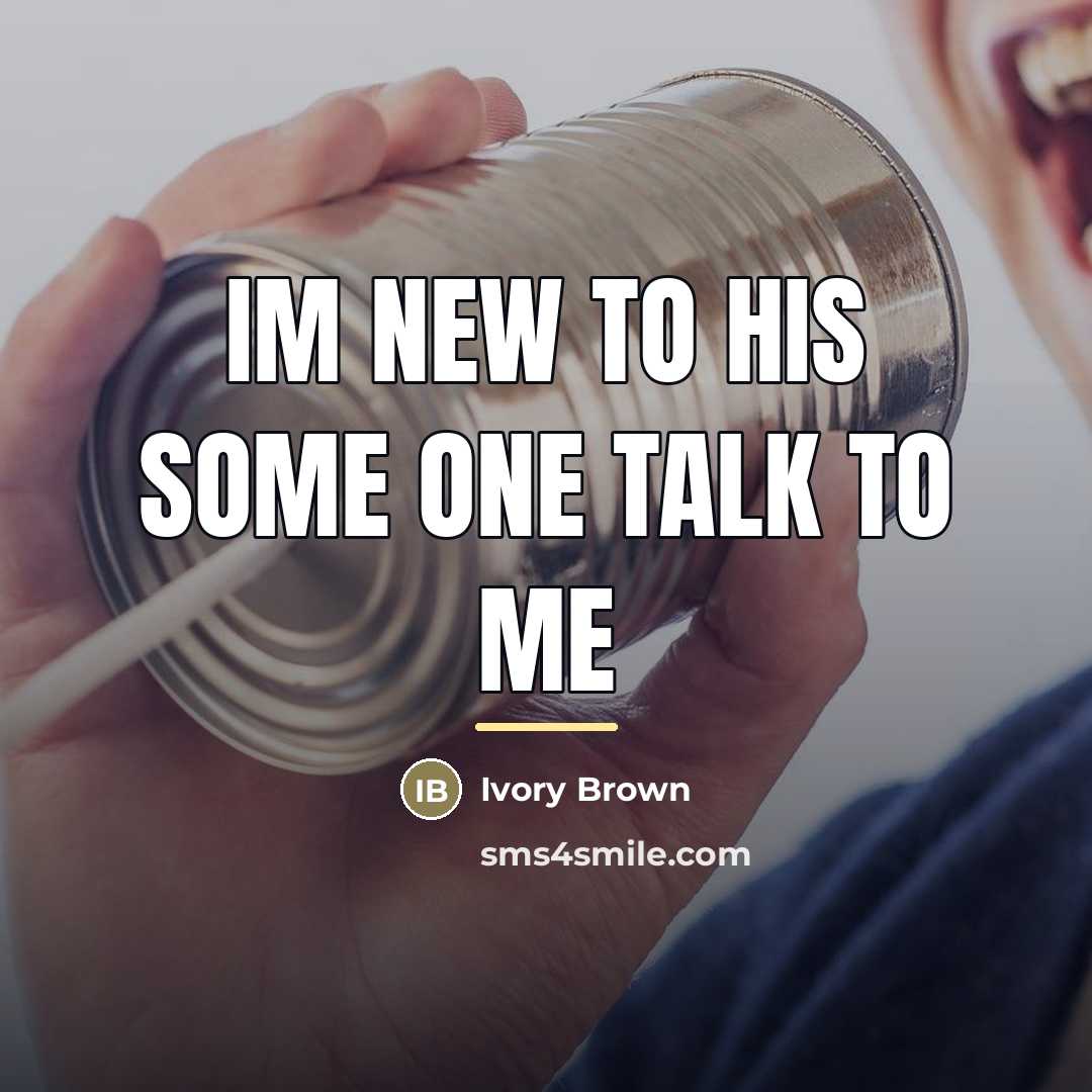 “Im new to his some one talk to me…” quote by Ivory Brown