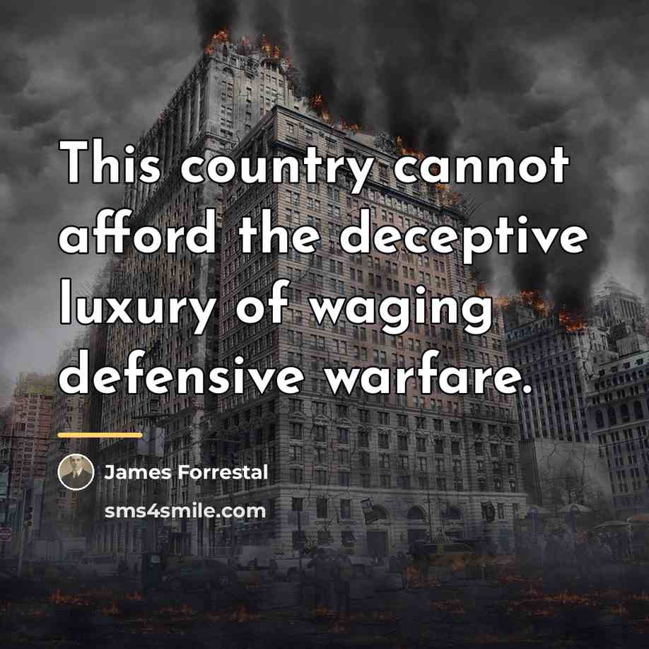 “This country cannot afford the deceptive luxury of waging defensive…” quote by James Forrestal