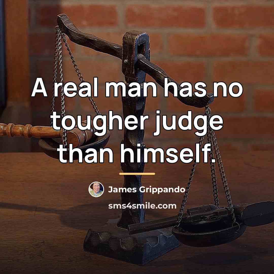 “A real man has no tougher judge than himself.…” quote by James Grippando