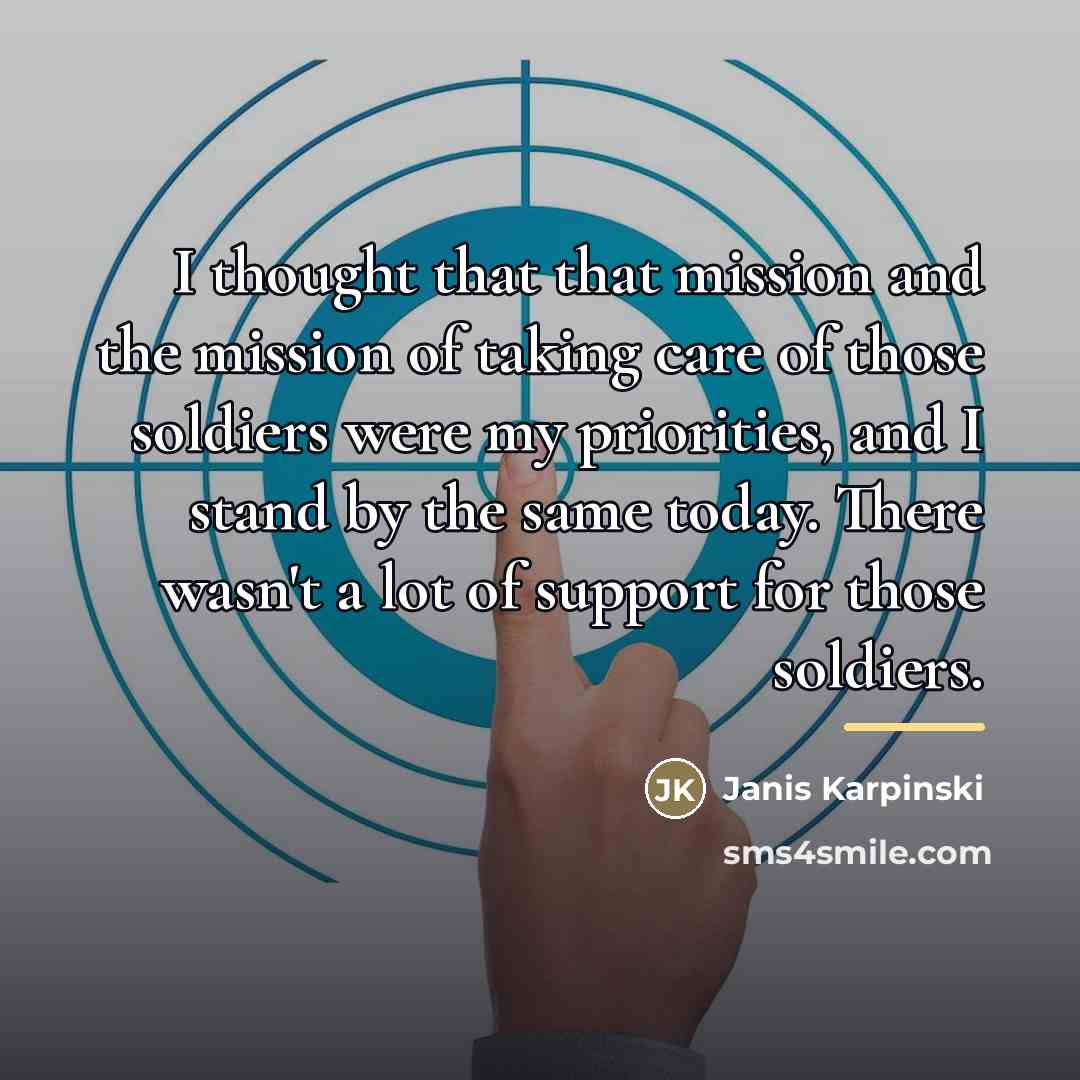 “I thought that that mission and the mission of taking…” quote by Janis Karpinski