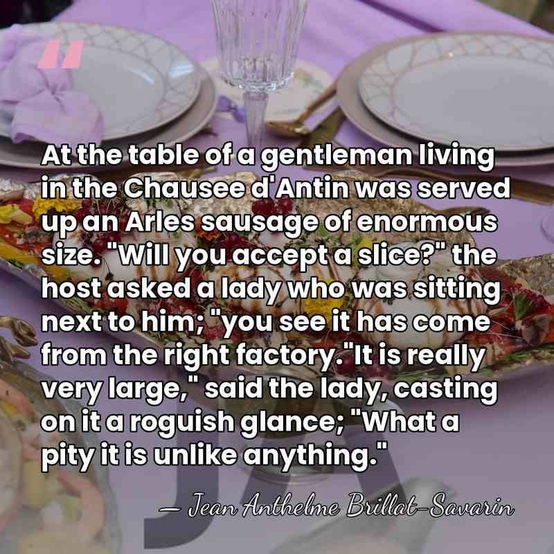At the table of a gentleman living in the Chausee d'Antin was&hellip; - Jean Anthelme Brillat-Savarin