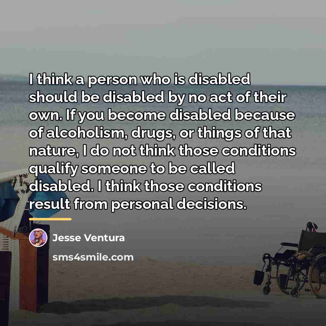 “I think a person who is disabled should be disabled…” quote by Jesse Ventura