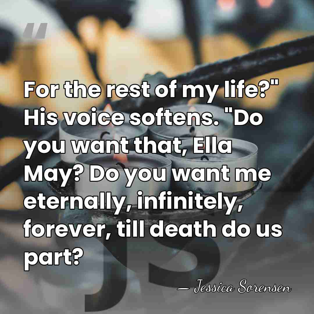 For the rest of my life?" His voice softens. "Do you want&hellip; - Jessica Sorensen
