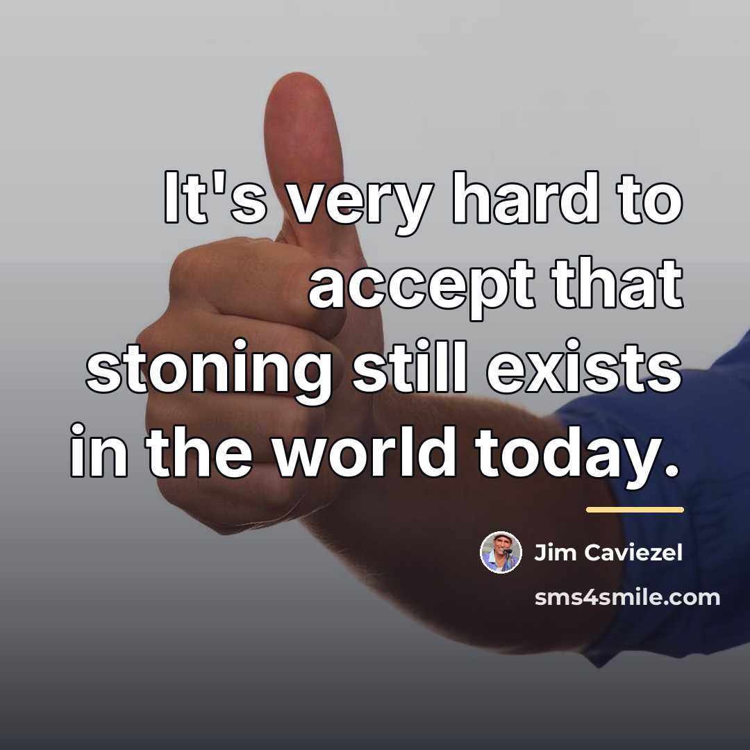 “It's very hard to accept that stoning still exists in…” quote by Jim Caviezel