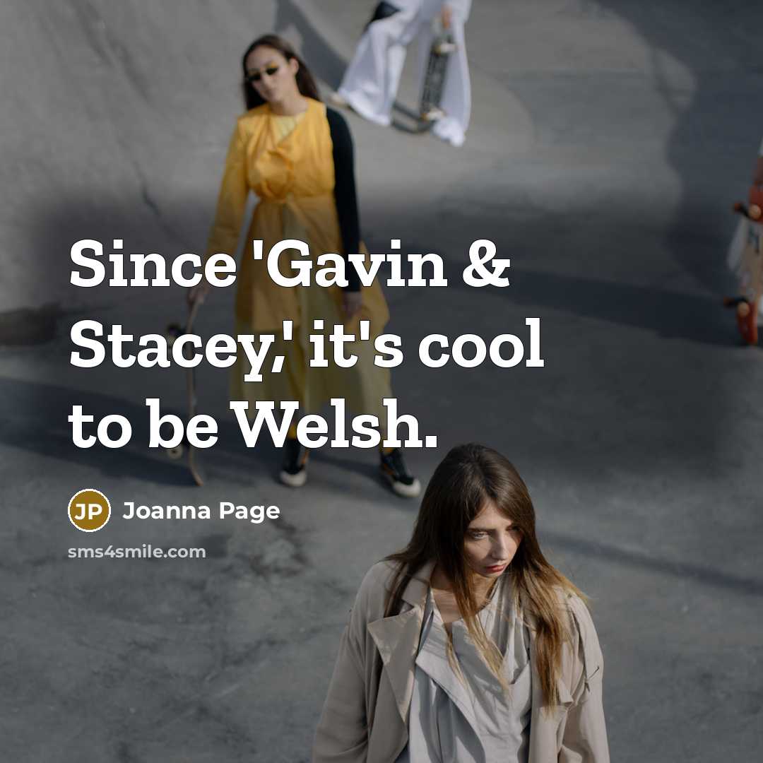 “Since 'Gavin & Stacey,' it's cool to be Welsh.…” quote by Joanna Page