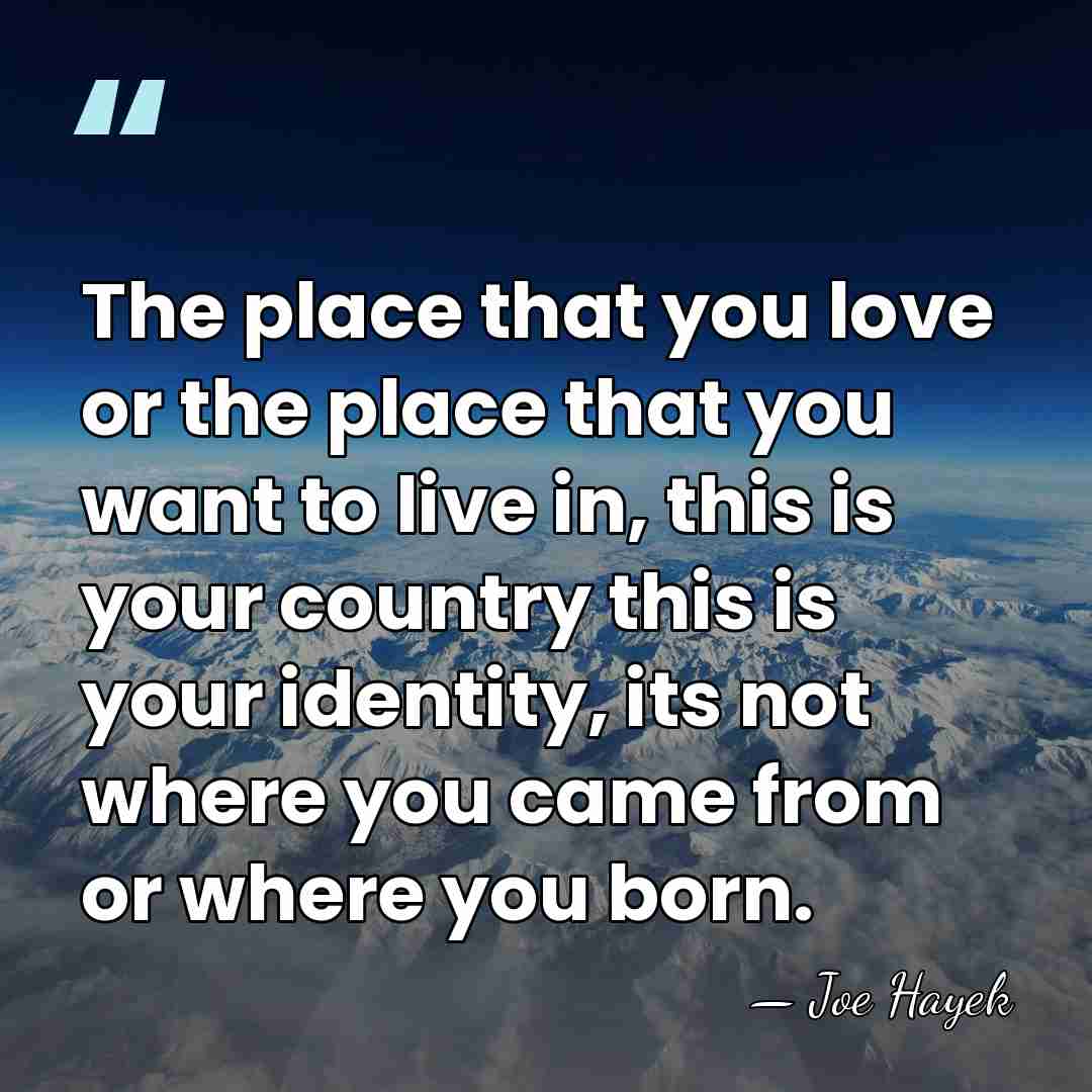 The place that you love or the place that you want to&hellip; - Joe Hayek
