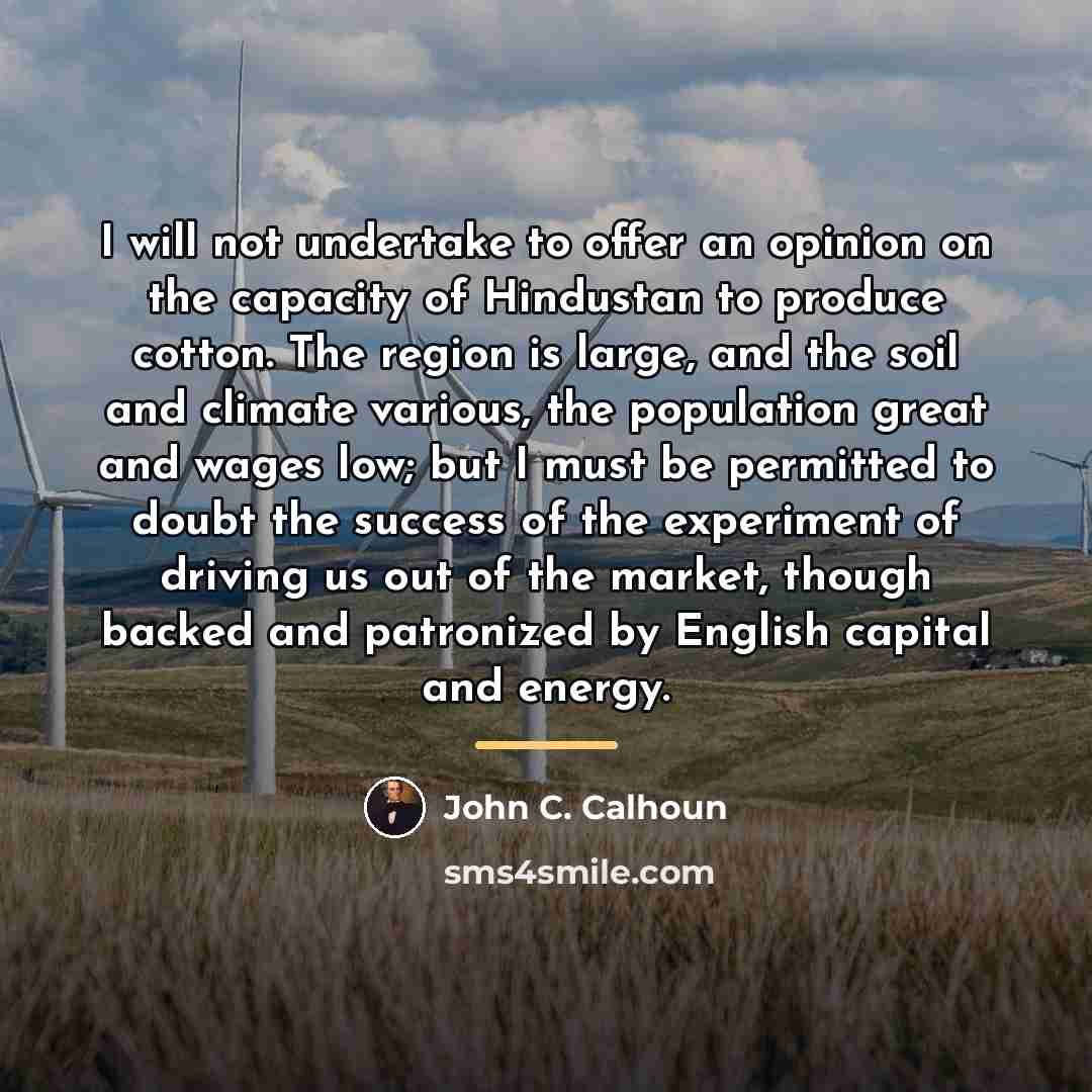 “I will not undertake to offer an opinion on the…” quote by John C. Calhoun