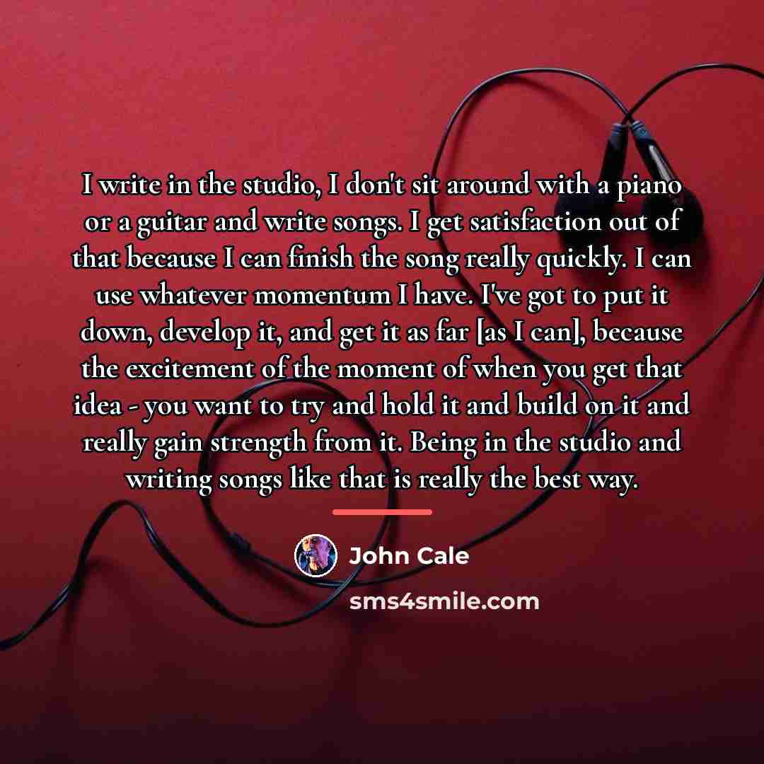 “I write in the studio, I don't sit around with…” quote by John Cale