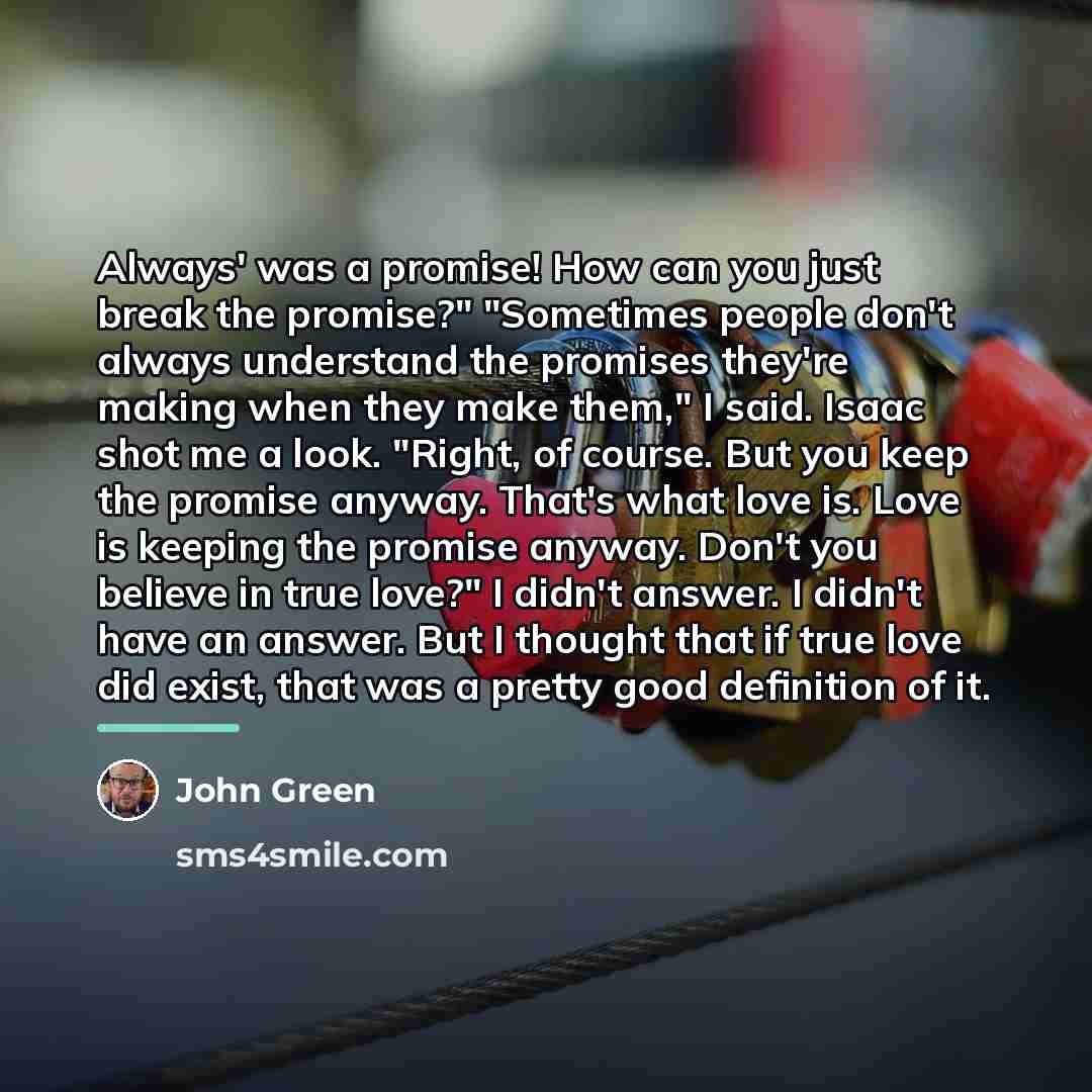 “Always' was a promise! How can you just break the…” quote by John Green