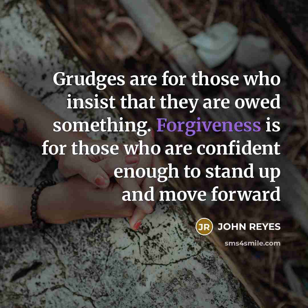 “Grudges are for those who insist that they are owed…” quote by John Reyes