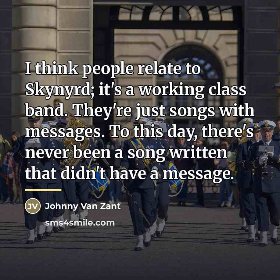 “I think people relate to Skynyrd; it's a working class…” quote by Johnny Van Zant