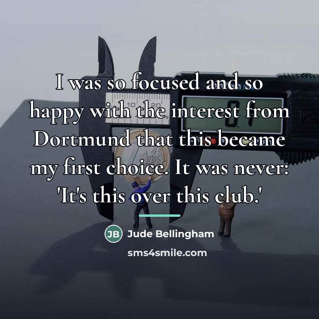 “I was so focused and so happy with the interest…” quote by Jude Bellingham
