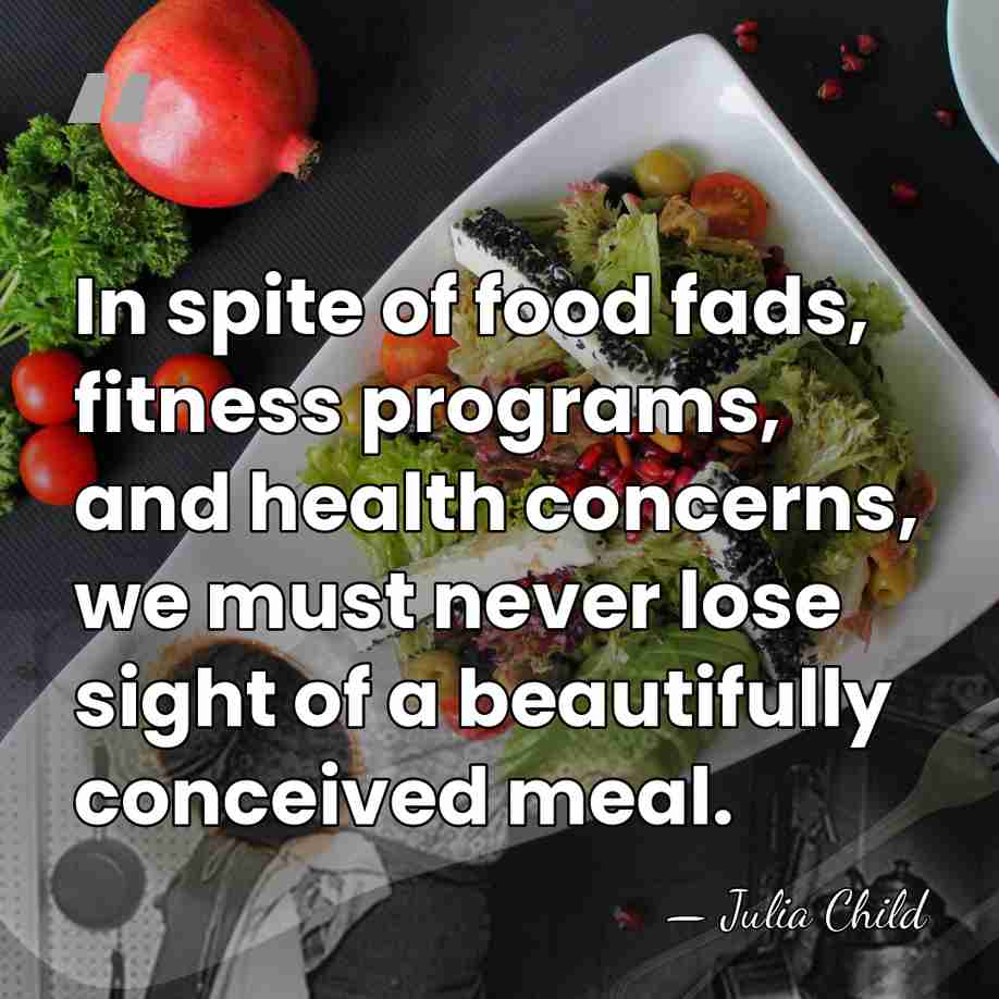 In spite of food fads, fitness programs, and health concerns, we must&hellip; - Julia Child