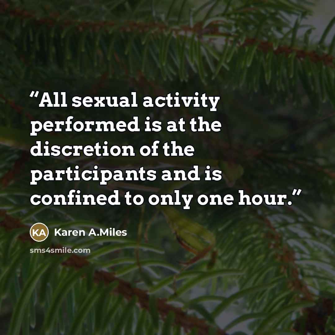 “All sexual activity performed is at the discretion of the participants and is confined to only one hour.” quote by Karen A.Miles