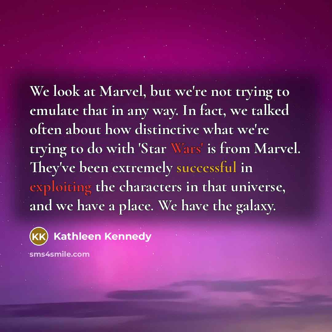 “We look at Marvel, but we're not trying to emulate…” quote by Kathleen Kennedy