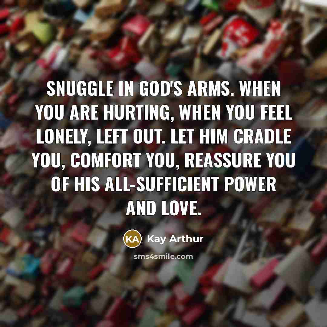 “Snuggle in God's arms. When you are hurting, when you…” quote by Kay Arthur