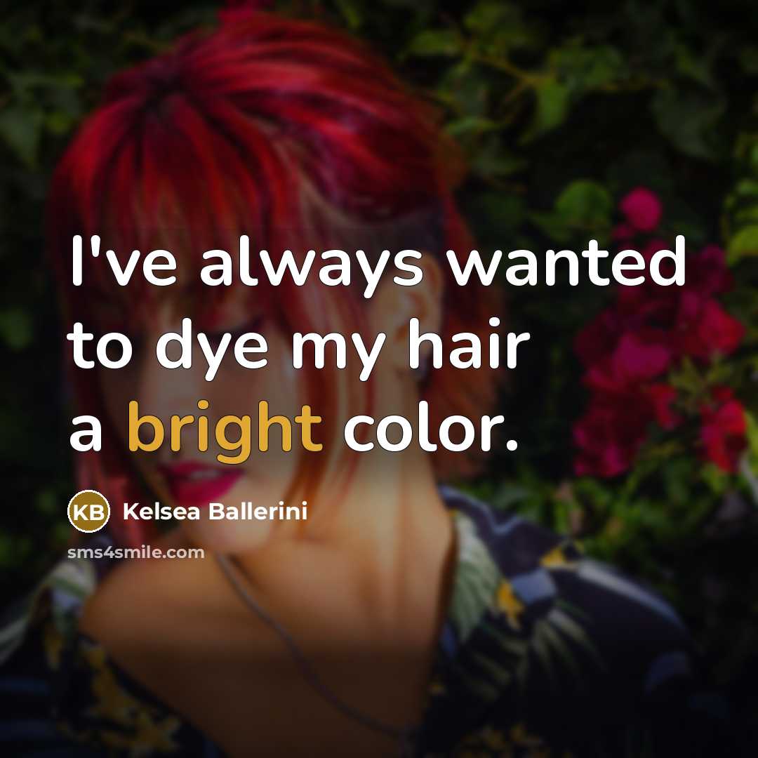 “I've always wanted to dye my hair a bright color.…” quote by Kelsea Ballerini