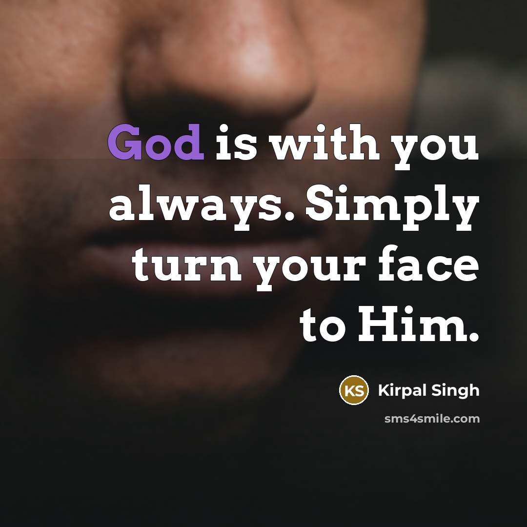 “God is with you always. Simply turn your face to…” quote by Kirpal Singh