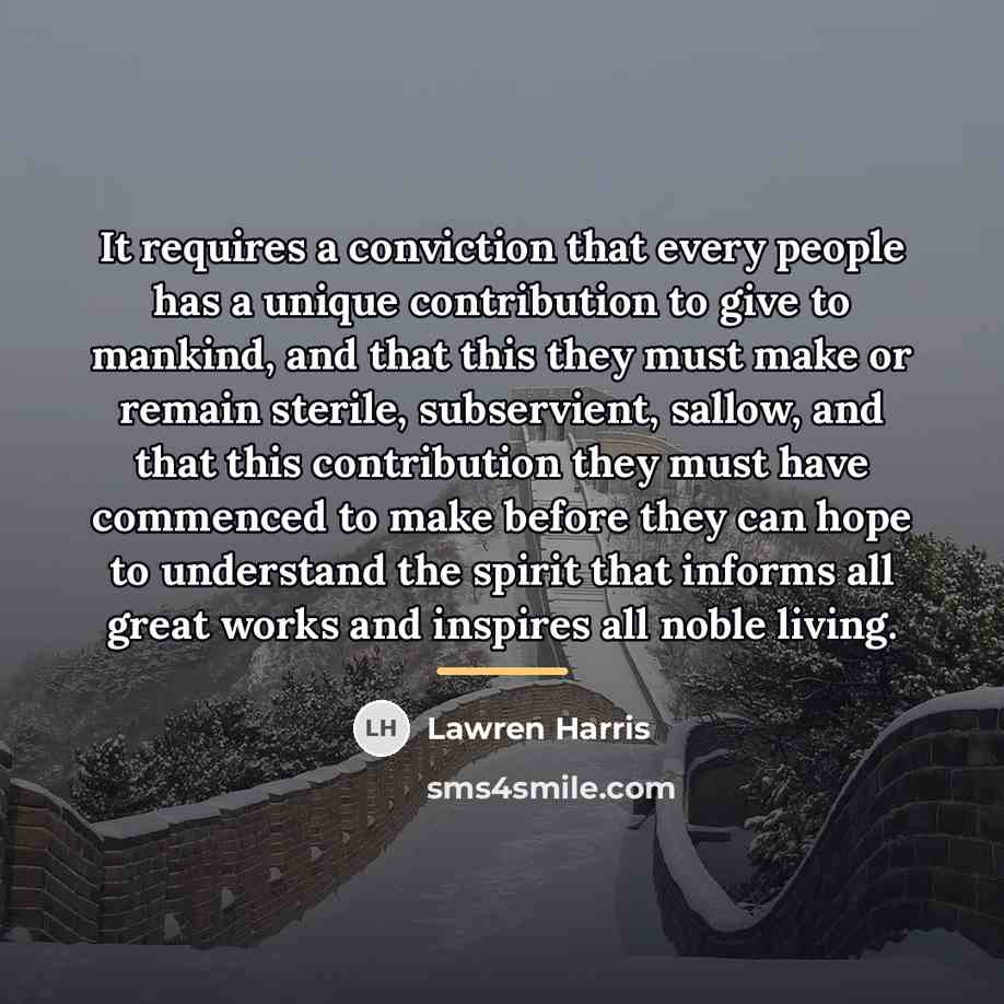 “It requires a conviction that every people has a unique…” quote by Lawren Harris