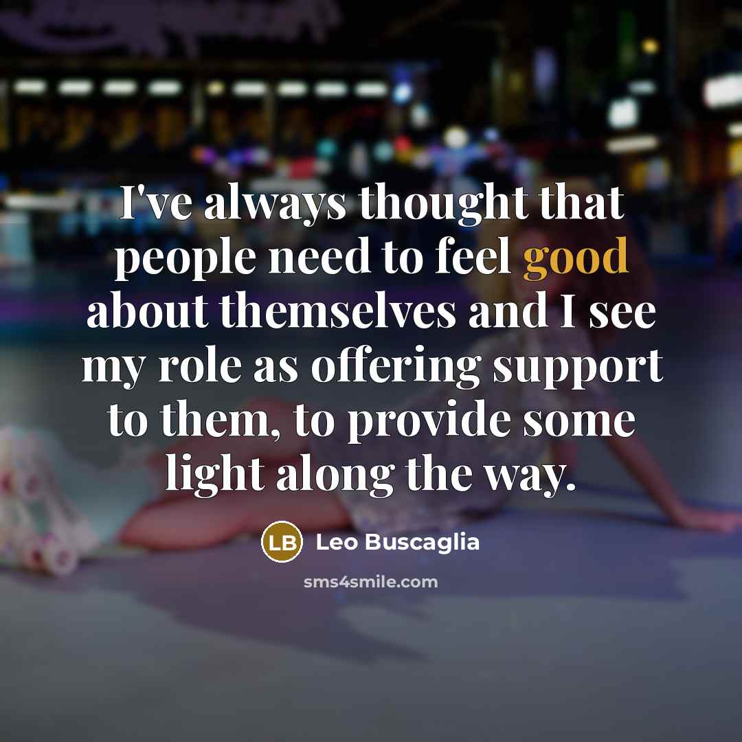 “I've always thought that people need to feel good about…” quote by Leo Buscaglia