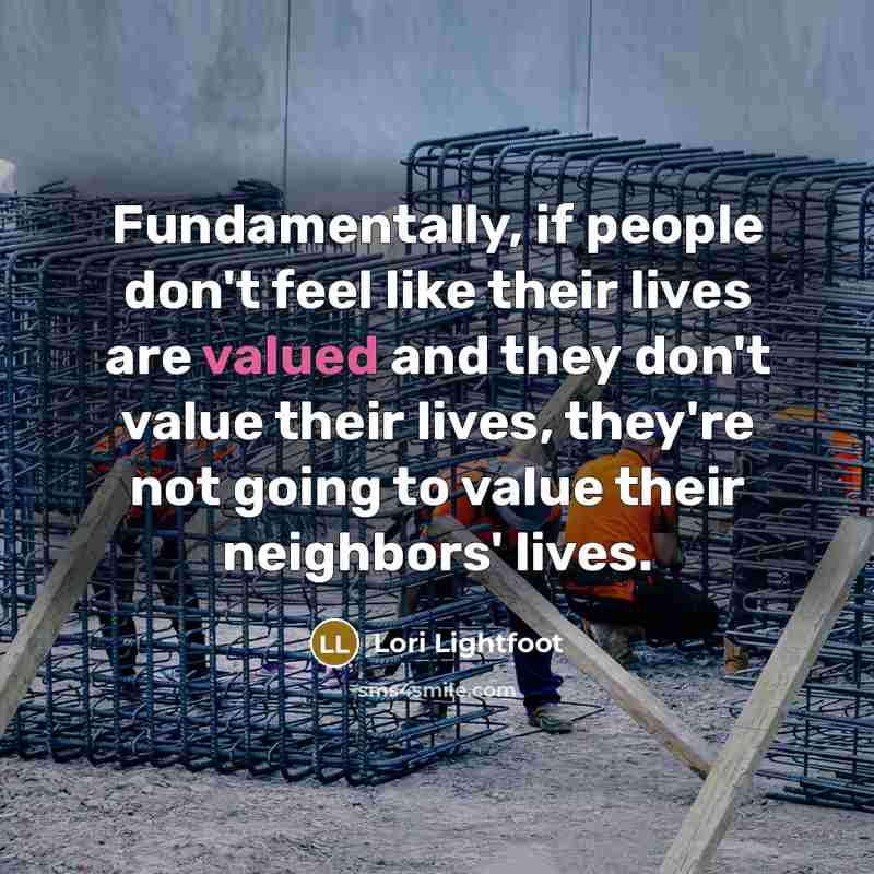 “Fundamentally, if people don't feel like their lives are valued…” quote by Lori Lightfoot