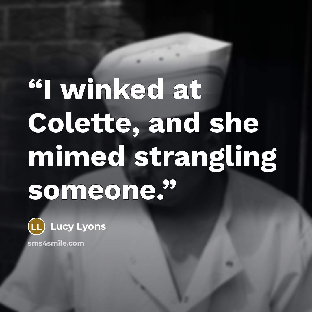 “I winked at Colette, and she mimed strangling someone.” quote by Lucy Lyons