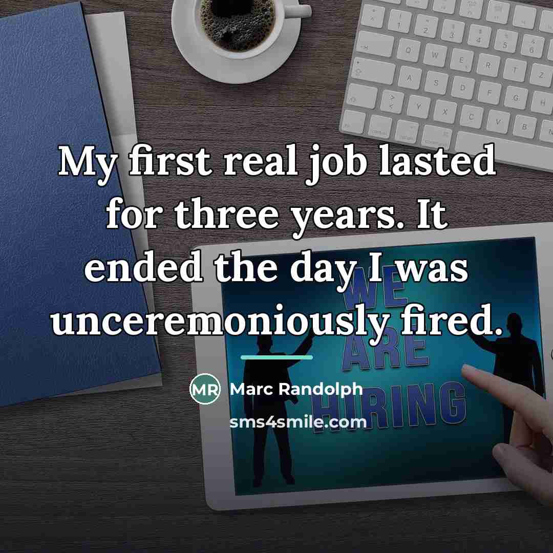 “My first real job lasted for three years. It ended…” quote by Marc Randolph