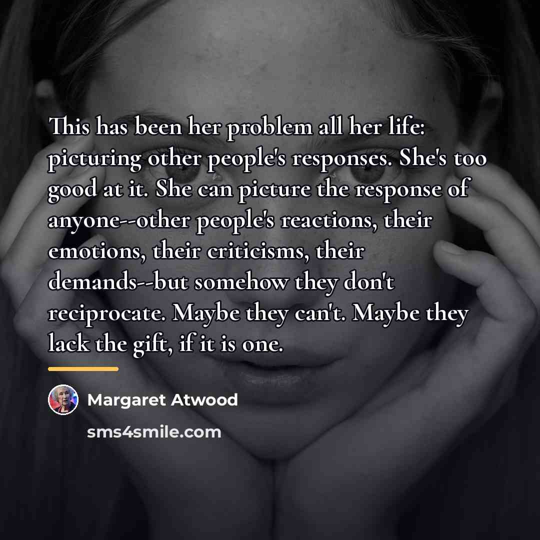 “This has been her problem all her life: picturing other…” quote by Margaret Atwood