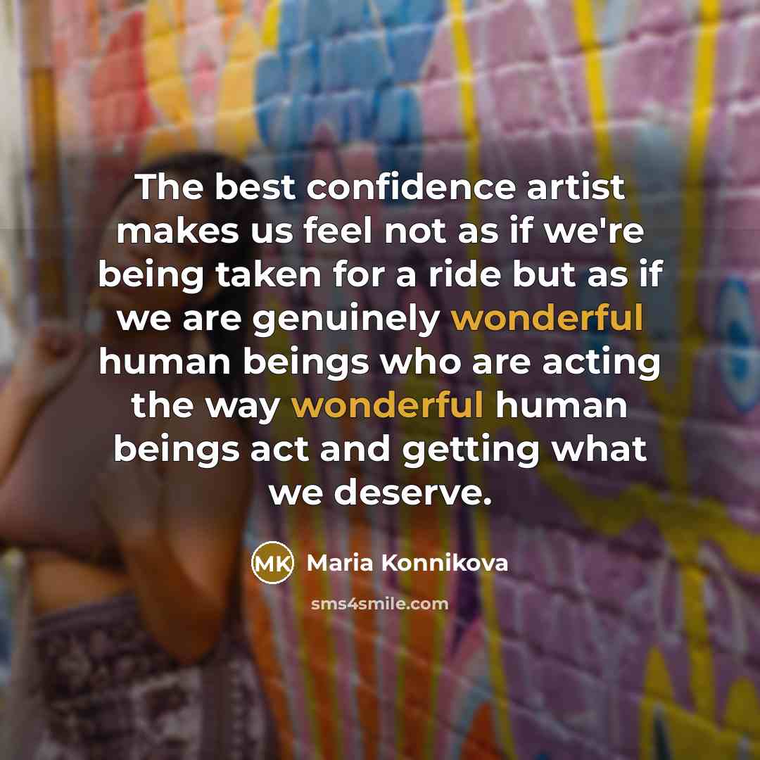“The best confidence artist makes us feel not as if…” quote by Maria Konnikova