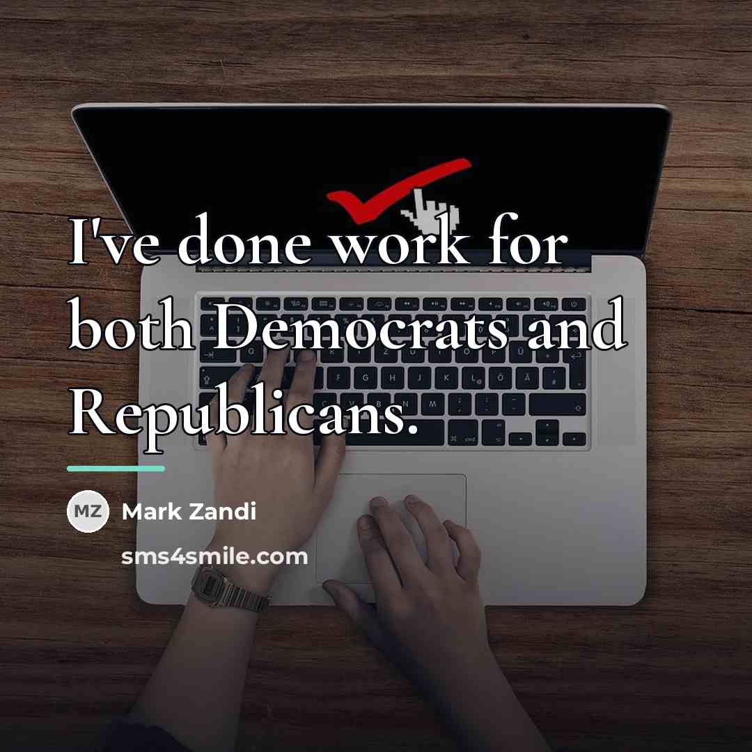 “I've done work for both Democrats and Republicans.…” quote by Mark Zandi