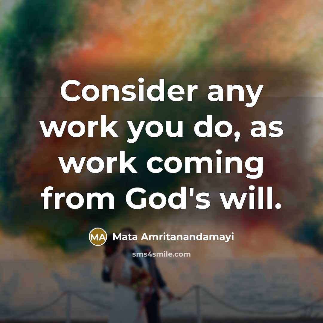 “Consider any work you do, as work coming from God's will.” quote by Mata Amritanandamayi