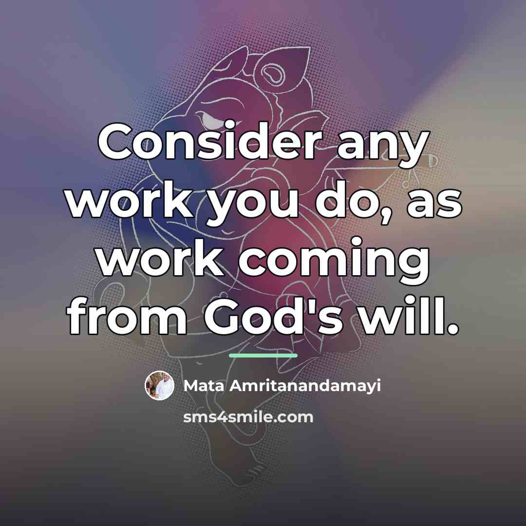 “Consider any work you do, as work coming from God's…” quote by Mata Amritanandamayi