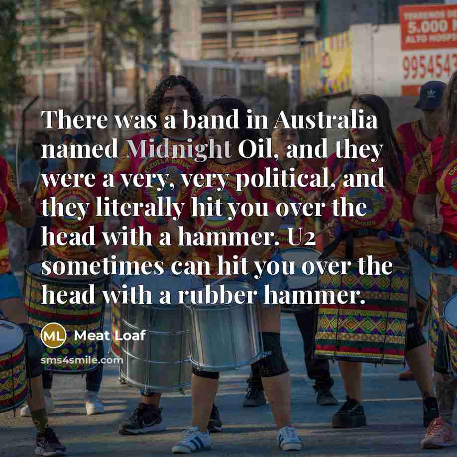 “There was a band in Australia named Midnight Oil, and…” quote by Meat Loaf