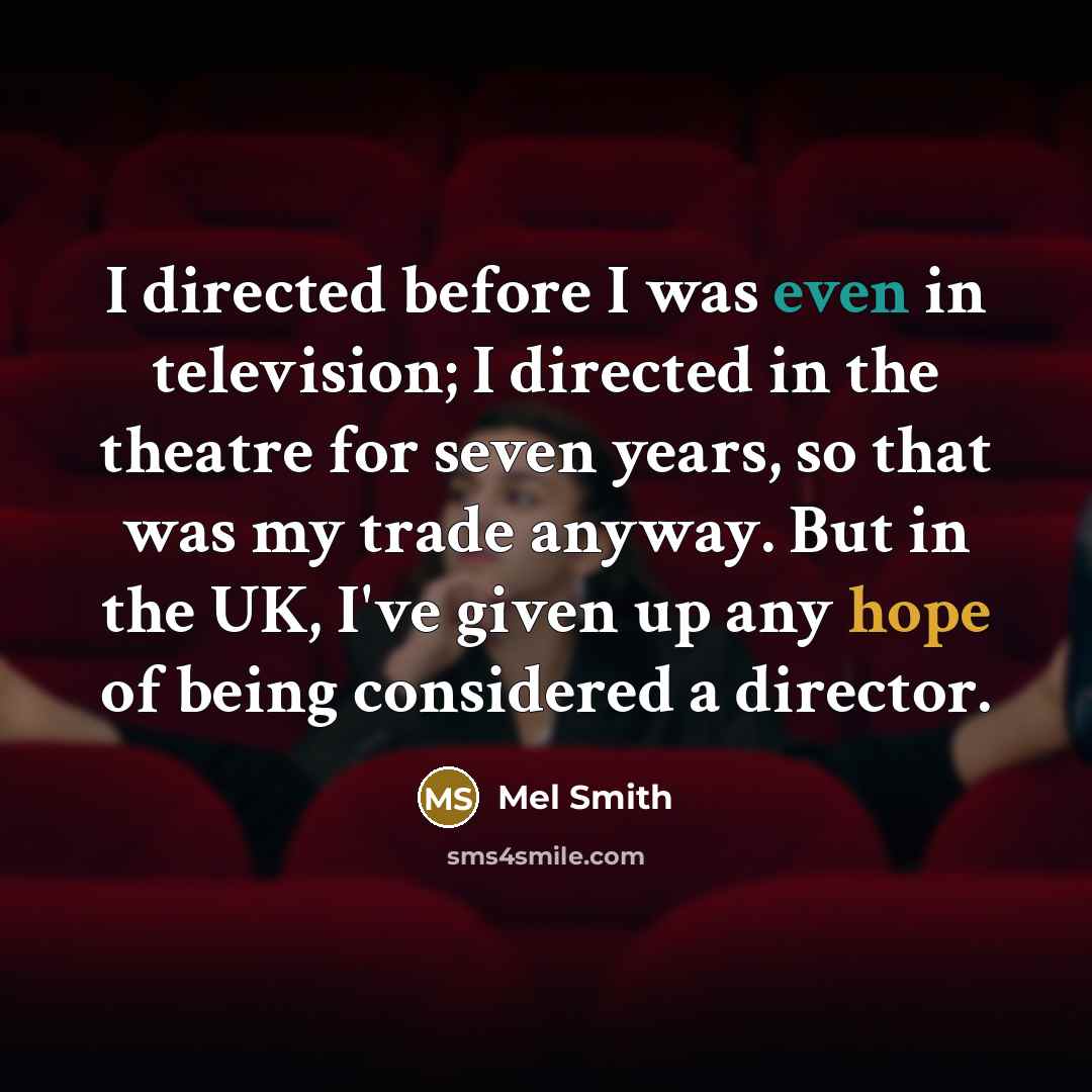 “I directed before I was even in television; I directed…” quote by Mel Smith