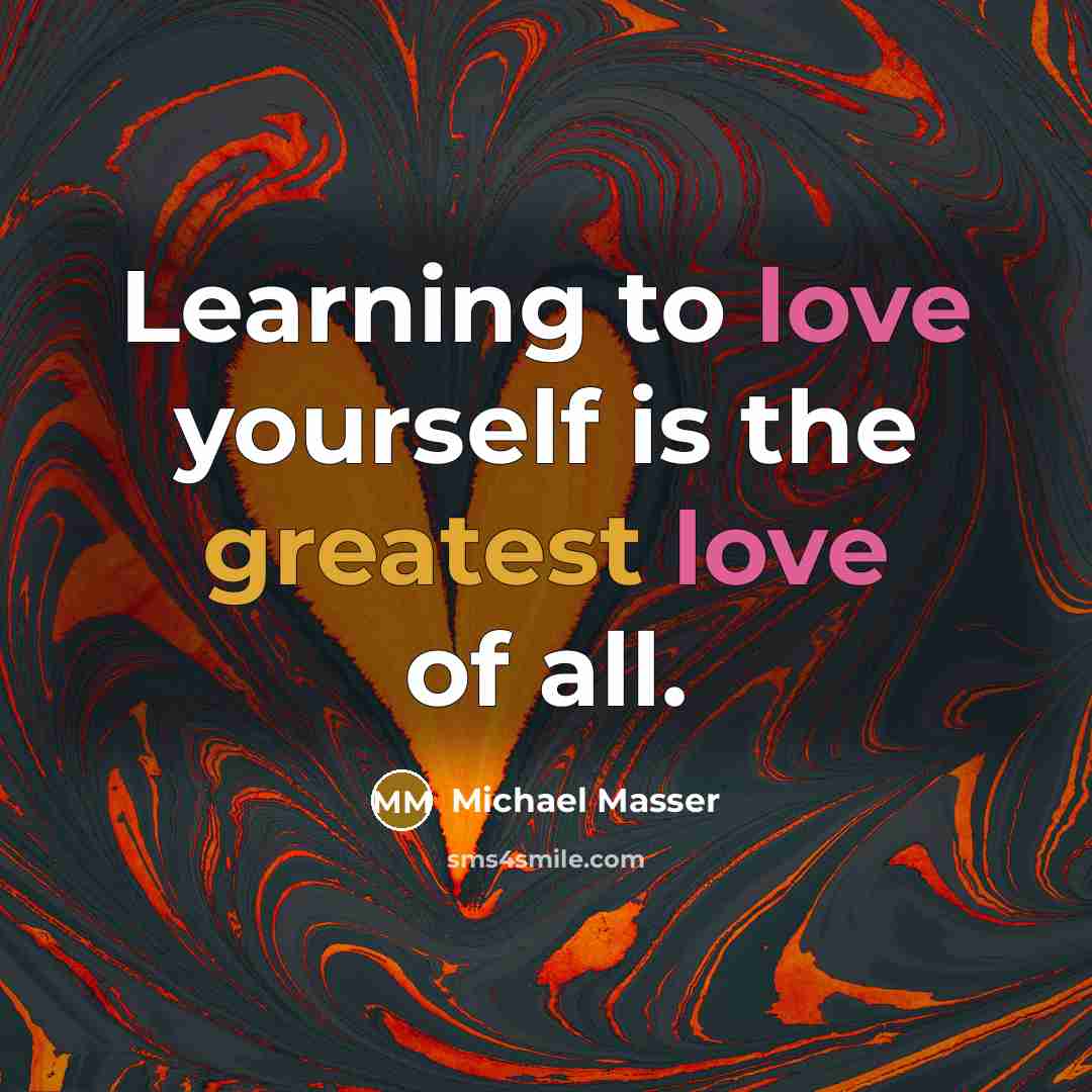 “Learning to love yourself is the greatest love of all.” quote by Michael Masser