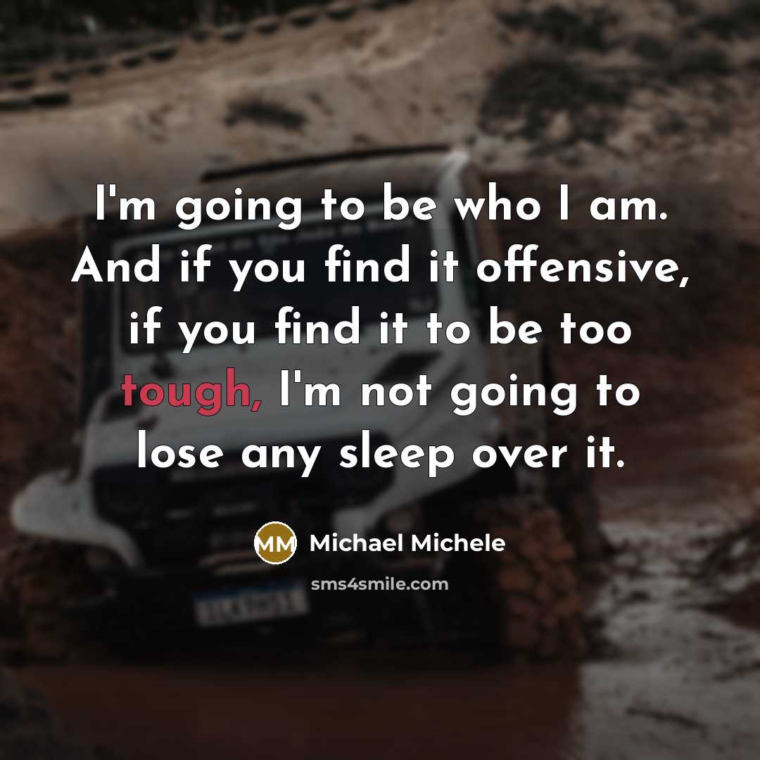 “I'm going to be who I am. And if you…” quote by Michael Michele