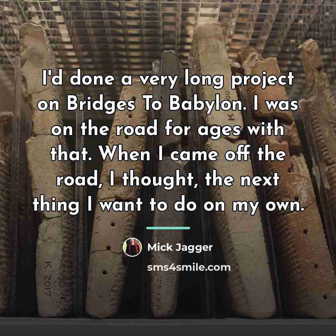 “I'd done a very long project on Bridges To Babylon.…” quote by Mick Jagger