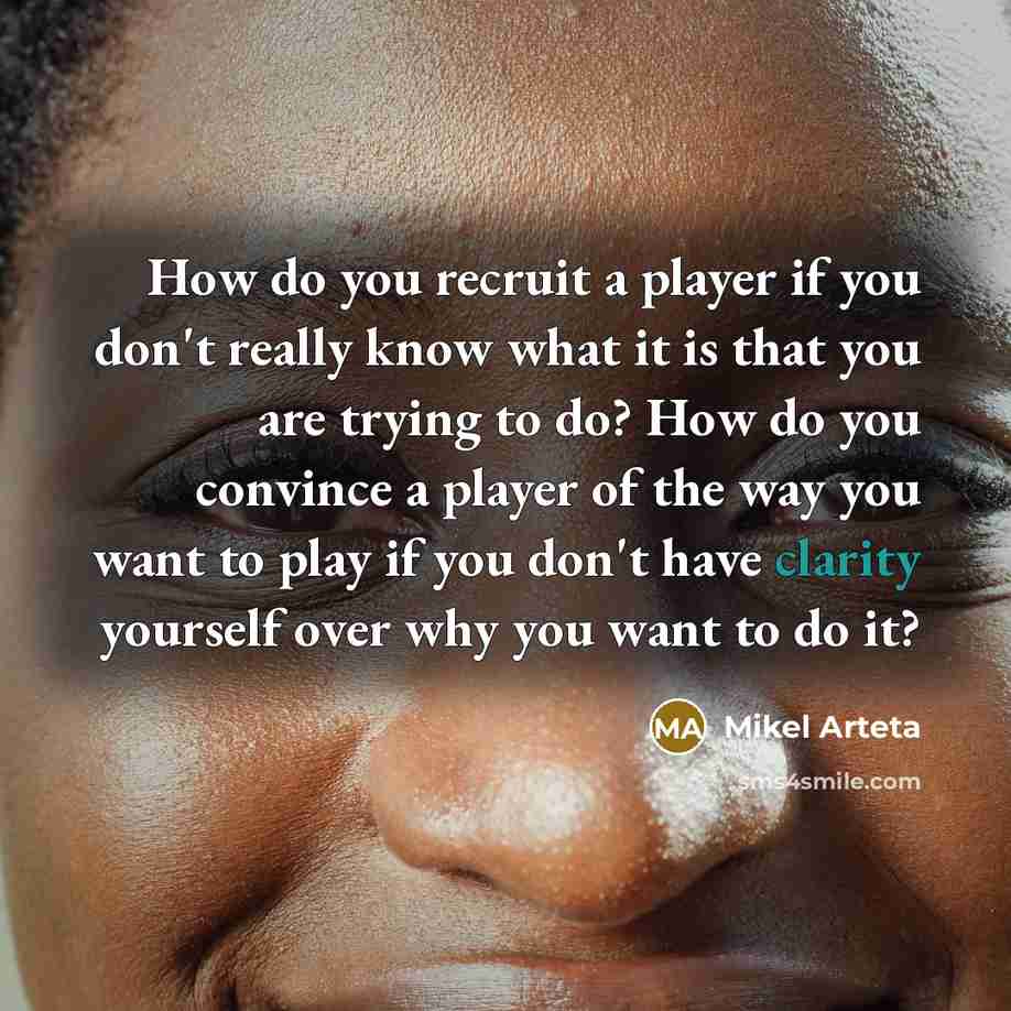 “How do you recruit a player if you don't really…” quote by Mikel Arteta