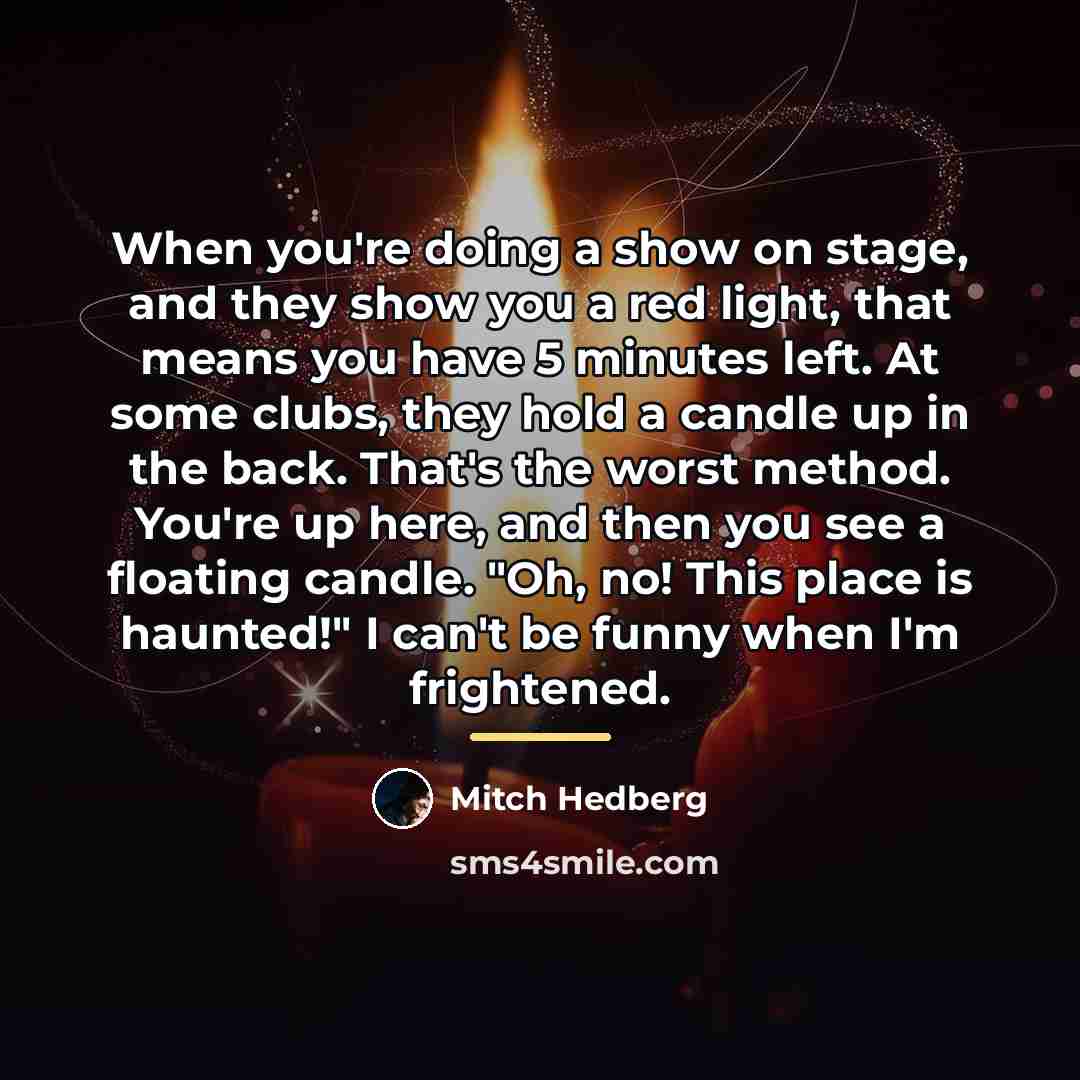 “When you're doing a show on stage, and they show…” quote by Mitch Hedberg