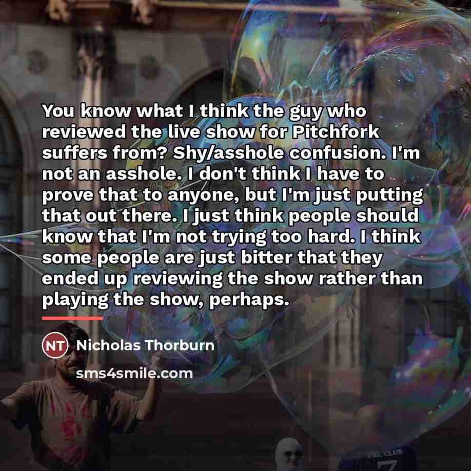 “You know what I think the guy who reviewed the…” quote by Nicholas Thorburn
