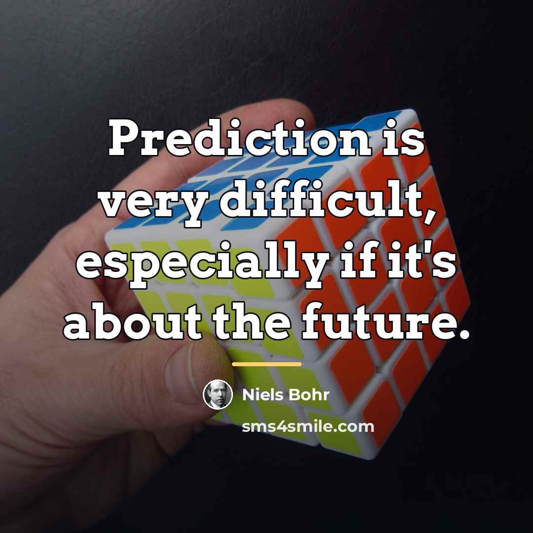 “Prediction is very difficult, especially if it's about the future.…” quote by Niels Bohr