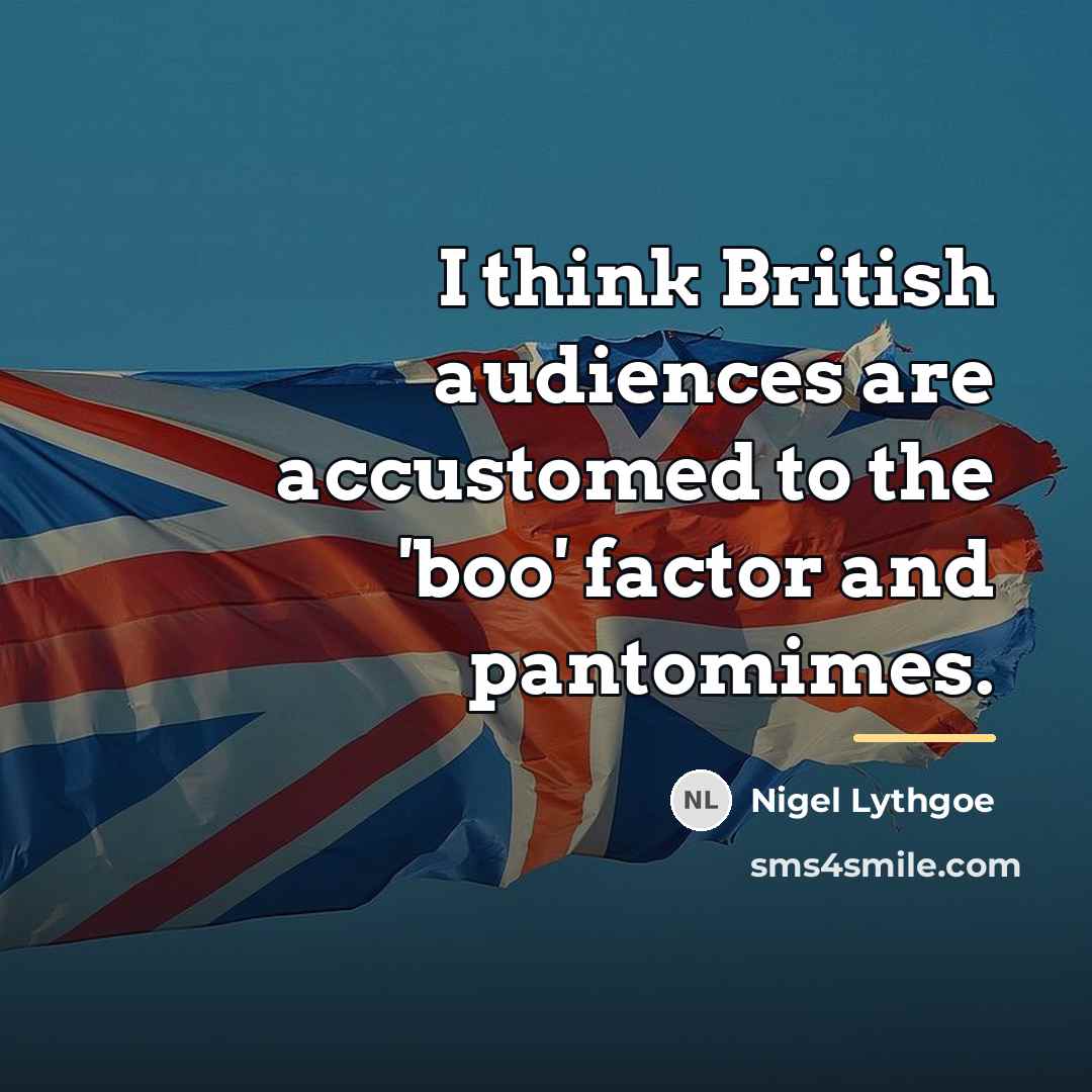 “I think British audiences are accustomed to the 'boo' factor…” quote by Nigel Lythgoe