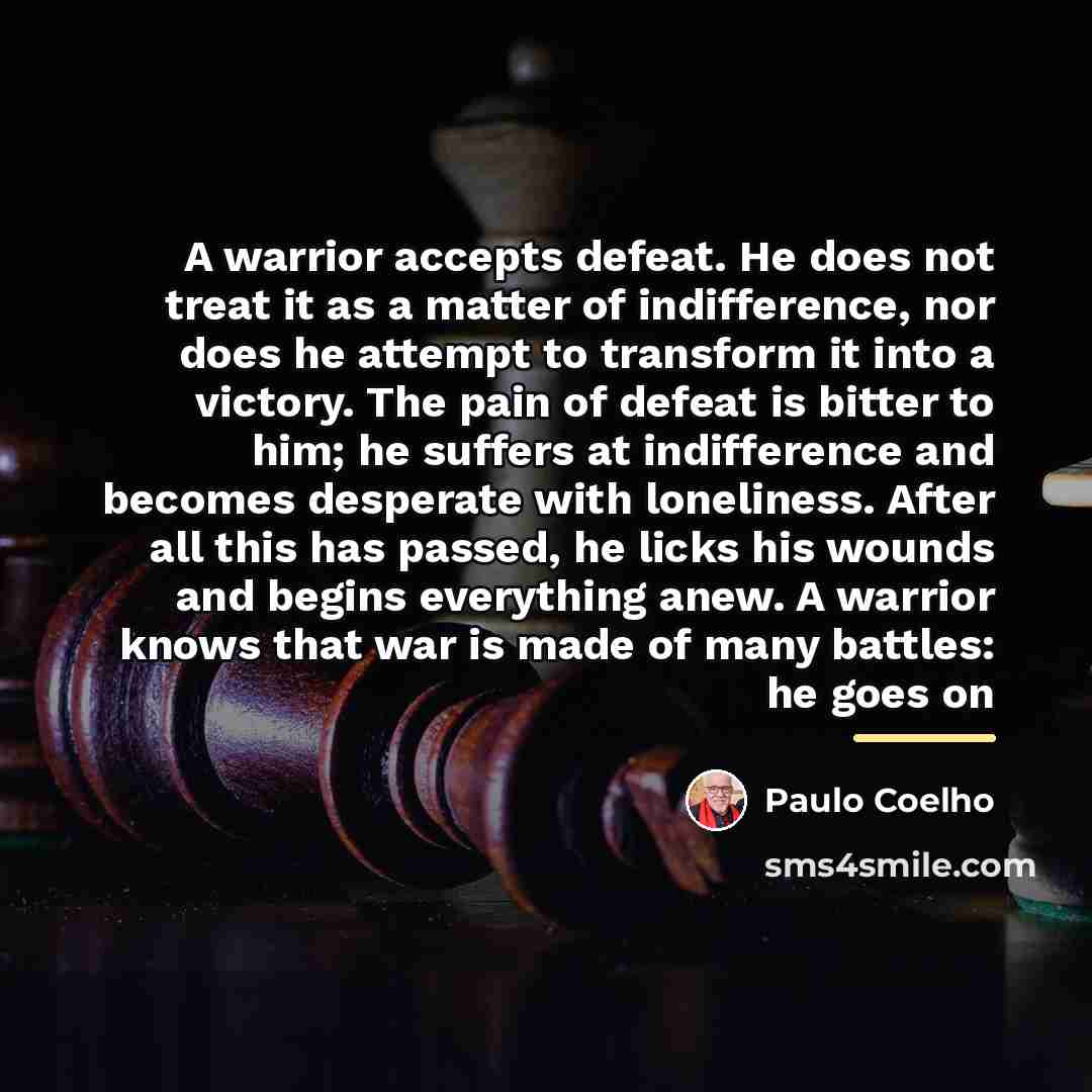 “A warrior accepts defeat. He does not treat it as…” quote by Paulo Coelho