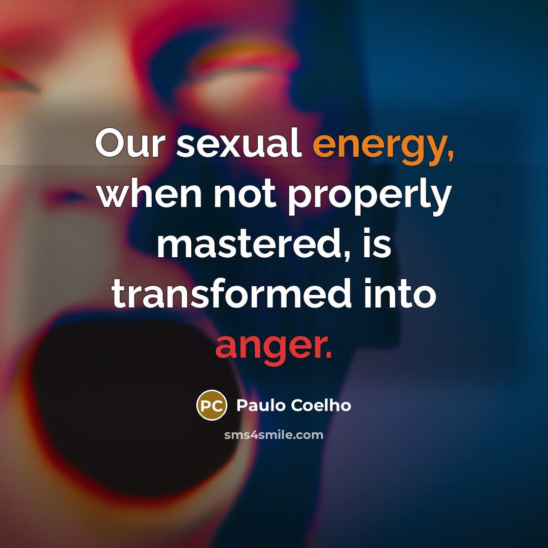 “Our sexual energy, when not properly mastered, is transformed into…” quote by Paulo Coelho